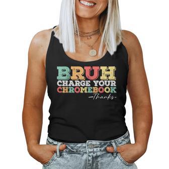 Teachers Bruh Charge Your Chromebook Thanks Vintage Women Tank Top - Thegiftio UK