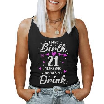I Gave Birth 21 Years Ago Where's My Drink 21St Birhtday Mom Women Tank Top - Seseable