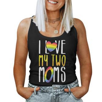 Gay Lesbian Mom Pride I Love My Two Moms For Daughters Sons Women Tank Top | Mazezy