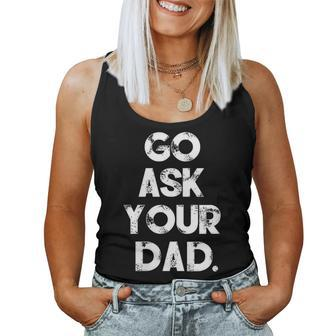 Go Ask Your Dad Cute Mother's Day Mom Parenting Women Tank Top | Mazezy
