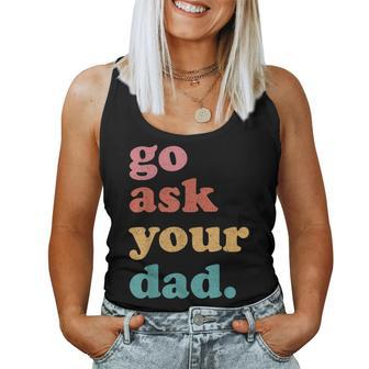 Go Ask Your Dad Mom Quote Family Humor Women Tank Top | Mazezy