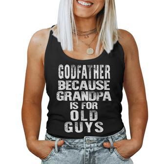 Godfather Because Grandpa Is For Old Guys Fathers Day Women Tank Top | Mazezy