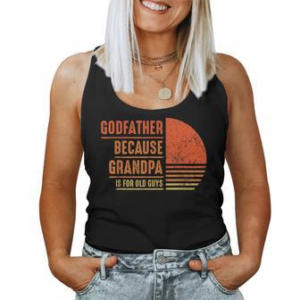 Godfather Because Grandpa Is For Old Guys Men Godfather Women Tank Top | Mazezy