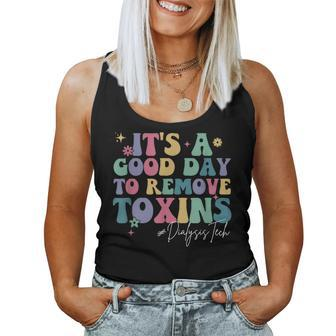 Groovy It's A Good Day To Remove Toxins Dialysis Technician Women Tank Top | Mazezy