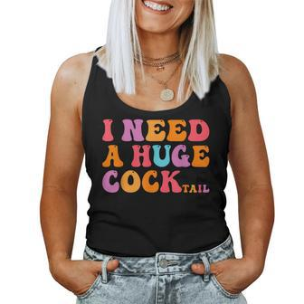 Groovy I Need A Huge Cocktail Adult Humor Drinking Women Tank Top - Thegiftio UK