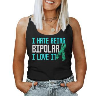 I Hate Being Bipolar I Love It Bipolar Awareness Women Tank Top | Mazezy