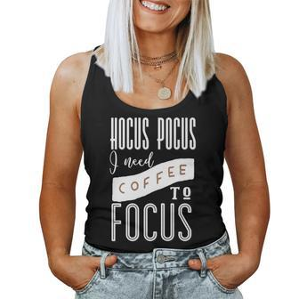 Hocus Pocus I Need Coffee To Focus For Coffee Lovers Women Tank Top | Mazezy