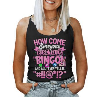 How Come Everyone Else Yells Bingo Funny Lucky Bingo Women Women Tank Top Weekend Graphic - Monsterry DE
