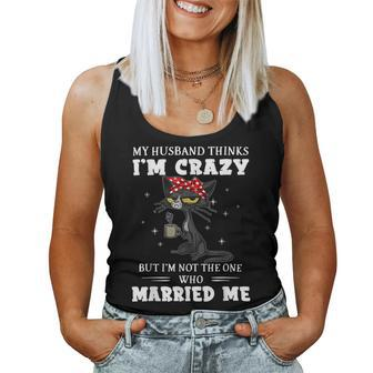My Husband Thinks I'm Crazy But I'm Not Black Cat Coffee Women Tank Top | Mazezy DE