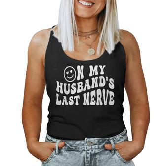 On My Husbands Last Nerve Houmer Hilarious Wife For Wife Women Tank Top | Mazezy