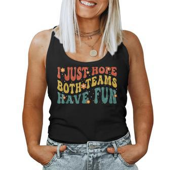 I Just Hope Both Teams Have Fun T For MenWomenKids Women Tank Top Weekend Graphic - Monsterry