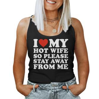 I Love My Hot Wife So Please Stay Away From Me Women Tank Top Weekend Graphic - Seseable