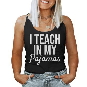 I Teach In My Pajamas - Funny Remote Work School Teacher Women Tank Top Weekend Graphic - Monsterry