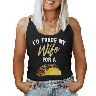 I'd Trade My Wife For A Taco Taco Women Tank Top | Mazezy