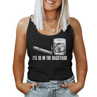 Ill Be In The Backyard Cigar & Whiskey Lover Funny Women Tank Top Basic Casual Daily Weekend Graphic - Thegiftio UK