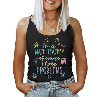 Im A Math Teacher Of Course I Have Problems Funny Women Tank Top Weekend Graphic - Seseable