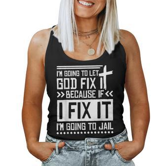 Im Going To Let God Fix Iit Because If I Fix It Women Tank Top Weekend Graphic - Monsterry CA