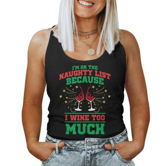 I'm On The Naughty List Because I Wine Too Much Xmas Women Tank Top | Mazezy