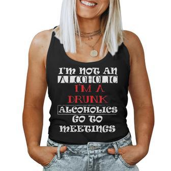 I'm Not An Alcoholic I'm A Drunk Alcoholics Go To Meetings Women Tank Top | Mazezy