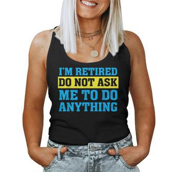 I'm Retired Do Not Ask Me To Do Anything Retirement Women Tank Top | Mazezy