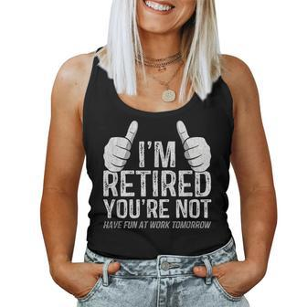 I'm Retired You're Not Have Fun At Work Tomorrow Retirement Women Tank Top | Mazezy