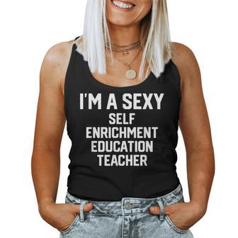 I'm A Sexy Self-Enrichment Education Teacher Women Tank Top | Mazezy