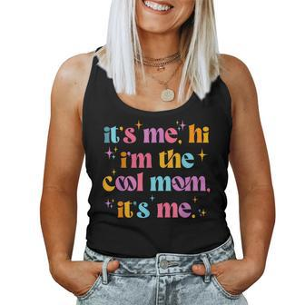 Its Me Hi Im The Cool Mom Its Me Cool Groovy Women Tank Top - Seseable