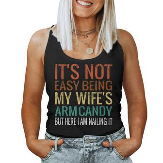It's Not Easy Being My Wife's Arm Candy But Here I Am Nailin Women Tank Top - Seseable