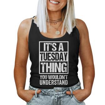 It's A Tuesday Thing You Wouldn't Understand Weekday Tuesday Women Tank Top - Seseable