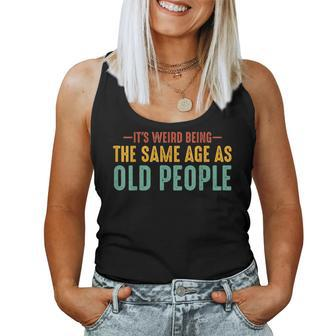 Its Weird Being The Same Age As Old People Funny Retro Women Tank Top | Mazezy