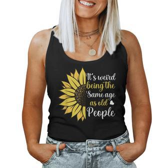 It's Weird Being The Same Age As Old People Sunflower Women Tank Top - Monsterry DE