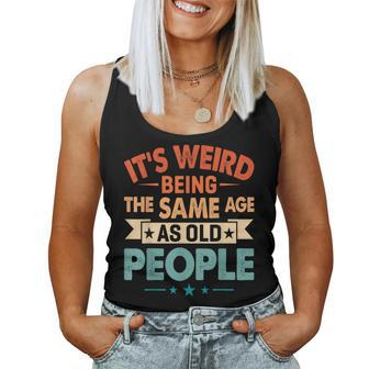 Its Weird Being The Same Age As Old People Grandma Grandpa Women Tank Top | Mazezy