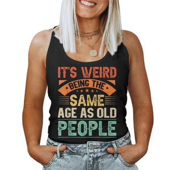 Its Weird Being The Same Age As Old People Grandma Grandpa Women Tank Top | Mazezy