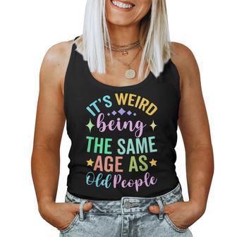 It's Weird Being The Same Age As Old People Retro Sarcastic Women Tank Top - Thegiftio UK