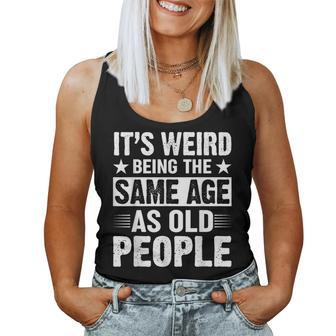 Its Weird Being The Same Age As Old People Retro Women Tank Top | Mazezy