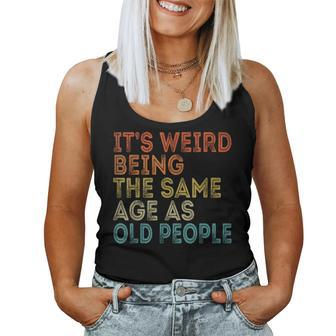 Its Weird Being The Same Age As Old People Retro Vintage s For Old People Women Tank Top | Mazezy