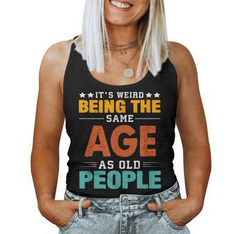 Its Weird Being The Same Age As Old People Sarcastic Retro s For Old People Women Tank Top | Mazezy