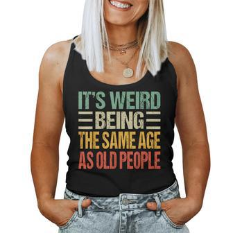Its Weird Being The Same Age As Old People Vintage s For Old People Women Tank Top | Mazezy