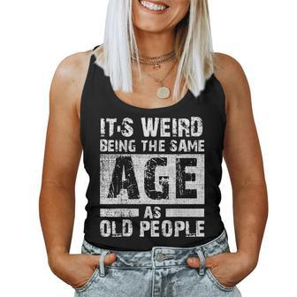 Its Weird Being The Same Age As Old People Funny Vintage Women Tank Top Weekend Graphic - Monsterry