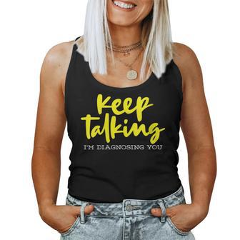 Keep Talking Im Diagnosing You - Speech Language Therapist Therapist Women Tank Top | Mazezy