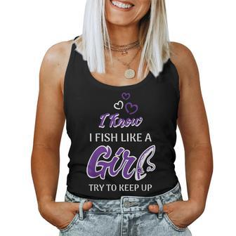 I Know I Fish Like A Girl Try To Keep Up Fishing Women Tank Top | Mazezy