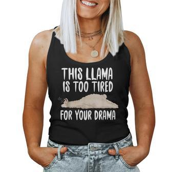 This Llama Is Too Tired For Your Drama Cute Alpaca For Llama Lovers Women Tank Top | Mazezy