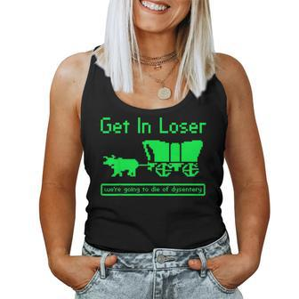 Get In Loser We're Going To Die Of Dysentery History Teacher Women Tank Top - Monsterry AU