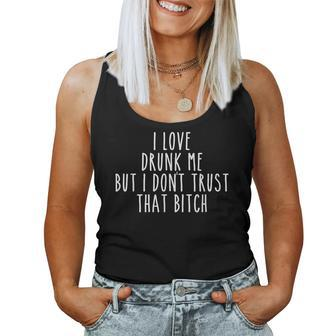 I Love Drunk Me But I Don't Trust That Bitch Women Tank Top - Seseable