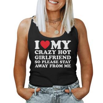 I Love My Hot Crazy Girlfriend So Please Stay Away From Me Women Tank Top - Seseable