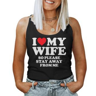 I Love My Wife I Love My Hot Wife So Stay Away Women Tank Top | Mazezy