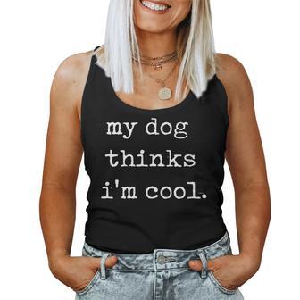 Mens Novelty My Dog Thinks Im Cool Sarcastic Women Tank Top | Mazezy