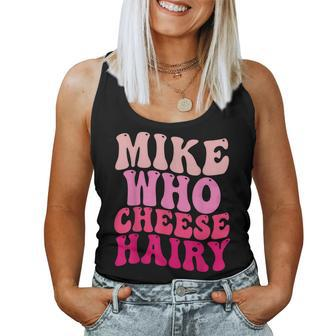 Mike Who Cheese Hairy Meme Sarcastic Social Media Joke Women Tank Top - Seseable