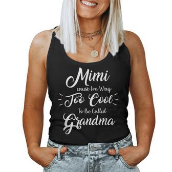 Mimi Cause I'm Way Too Cool To Be Called Grandma Women Tank Top | Mazezy CA