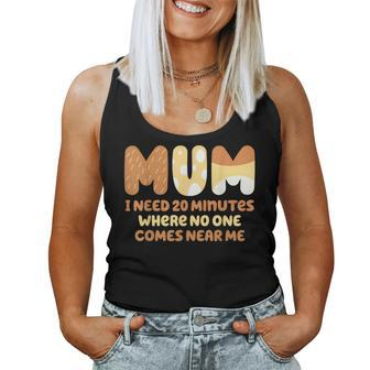 Mom Says I Need 20 Minutes Where No One Comes Near Me Women Tank Top - Seseable